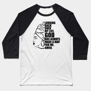 Looking back over my life God has always made a way for me. Amen, Black Woman Baseball T-Shirt